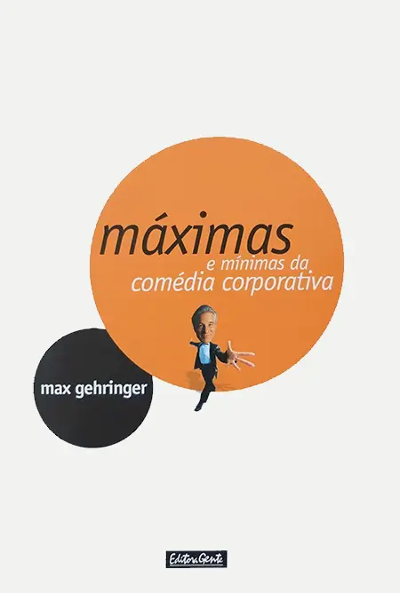 Máximas e Mínimas da Comédia Corporativa - Max Gehringer